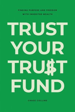 Cover Trust Your Trust Fund: Finding Purpose and Freedom with Inherited Wealth (eBook, ePUB)