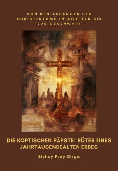 Die koptischen Päpste: Hüter eines jahrtausendealten Erbes (eBook, ePUB) - Girgis, Bisjoy Fady