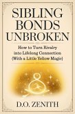 Sibling Bonds Unbroken: How to Turn Rivalry into Lifelong Connection (With a Little Yellow Magic) (eBook, ePUB) Sibling Bonds Unbroken: How to Turn Rivalry into Lifelong Connection (With a Little Yellow Magic) (eBook, ePUB)