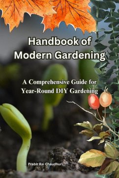 Handbook of Modern Gardening: A Comprehensive Guide for Year-Round DIY Gardening (eBook, ePUB) - Chaudhuri, Prabir Rai