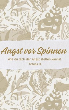 Angst vor Spinnen - wie du dich der Angst stellen kannst (eBook, ePUB) - Hopfmüller, Tobias