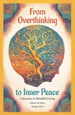 From Overthinking to Inner Peace : A Journey To Mindful Living (eBook, ePUB) - Pietro, Roberto Di; Chen, Mengjia