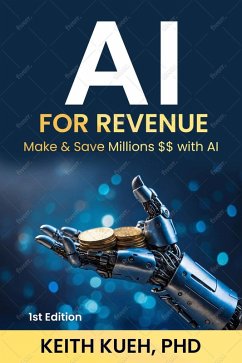 Cover AI For Revenue (Make & Save Millions $$ with AI, #1) (eBook, ePUB)