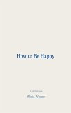 How to Be Happy (eBook, ePUB) How to Be Happy (eBook, ePUB)