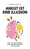 Angst ist eine Illusion: Wie du aufhörst, dir selbst im Weg zu stehen (eBook, ePUB) Angst ist eine Illusion: Wie du aufhörst, dir selbst im Weg zu stehen (eBook, ePUB)