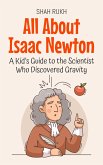 All About Isaac Newton: A Kid's Guide to the Scientist Who Discovered Gravity (Knowledge Books For Kids, #1) (eBook, ePUB)
