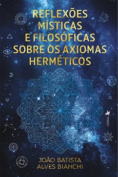 Cover Reflexões místicas e filosóficas sobre os axiomas herméticos (eBook, ePUB)