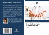 Der Arzt und sein Arbeitsprozess Der Arzt und sein Arbeitsprozess