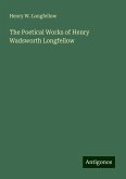 The Poetical Works of Henry Wadsworth Longfellow The Poetical Works of Henry Wadsworth Longfellow
