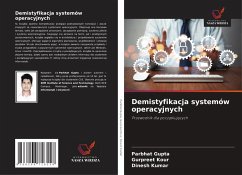 Demistyfikacja systemów operacyjnych - Gupta, Parbhat;Kour, Gurpreet;Kumar, Dinesh