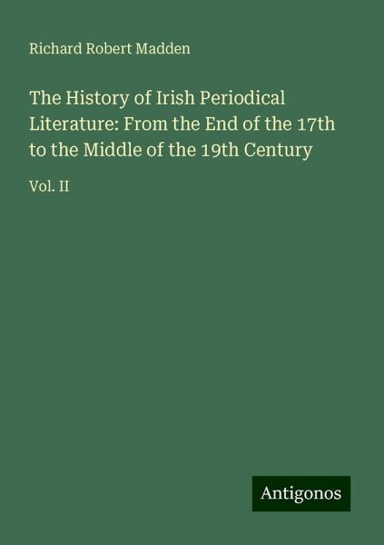 The History of Irish Periodical Literature: From the End of the 17th to the Middle of the 19th Century