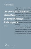 Les aventures coloniales singulières de Simon Cheneau à Madagascar Les aventures coloniales singulières de Simon Cheneau à Madagascar
