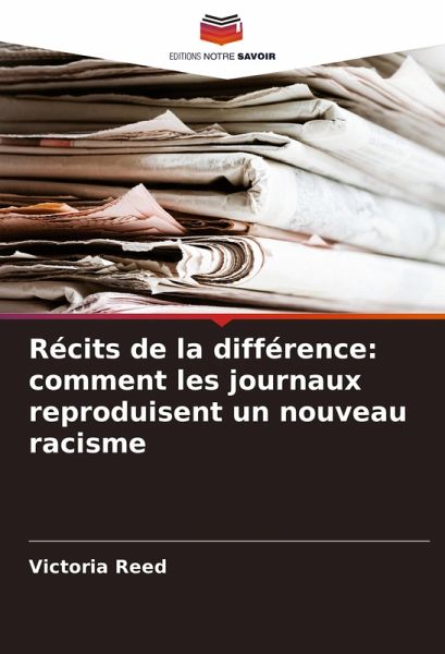 Récits de la différence: comment les journaux reproduisent un nouveau racisme Récits de la différence: comment les journaux reproduisent un nouveau racisme