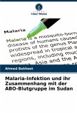 Malaria-Infektion und ihr Zusammenhang mit der ABO-Blutgruppe im Sudan Malaria-Infektion und ihr Zusammenhang mit der ABO-Blutgruppe im Sudan