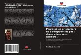 Pourquoi les prisonniers ne s'échappent-ils pas ? d'une prison sans gardiens ? Pourquoi les prisonniers ne s'échappent-ils pas ? d'une prison sans gardiens ?