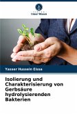 Isolierung und Charakterisierung von Gerbsäure hydrolysierenden Bakterien Isolierung und Charakterisierung von Gerbsäure hydrolysierenden Bakterien