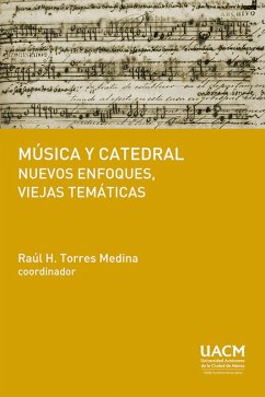 Música y catedral: nuevos enfoques, viejas temáticas (eBook, ePUB) - Torres Medina, Raúl Heliodoro