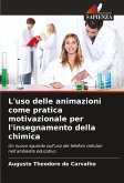 L'uso delle animazioni come pratica motivazionale per l'insegnamento della chimica L'uso delle animazioni come pratica motivazionale per l'insegnamento della chimica