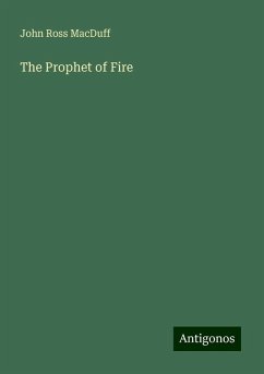 The Prophet of Fire - Macduff, John Ross The Prophet of Fire - Macduff, John Ross