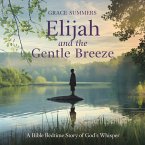 Elijah and the Gentle Breeze: A Bible Bedtime Story of God's Whisper (Creation Bible Bedtime Stories, #1) (eBook, ePUB)