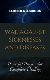 War Against Sicknesses and Diseases (eBook, ePUB) War Against Sicknesses and Diseases (eBook, ePUB)