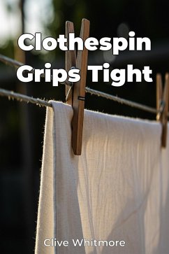 Clothespin Grips Tight (eBook, ePUB) - Whitmore, Clive