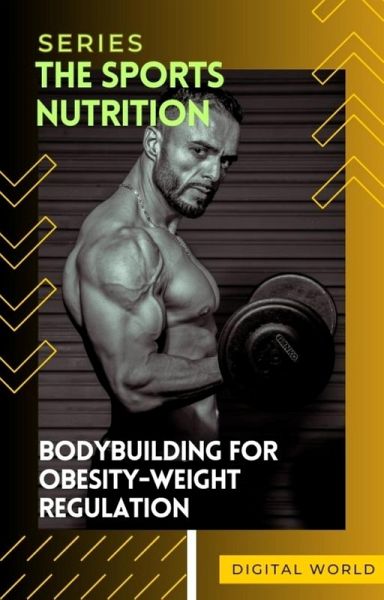 Bodybuilding for Obesity-Weight Regulation (eBook, ePUB) Bodybuilding for Obesity-Weight Regulation (eBook, ePUB)
