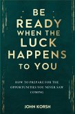 Be Ready When the Luck Happens to You (eBook, ePUB) Be Ready When the Luck Happens to You (eBook, ePUB)