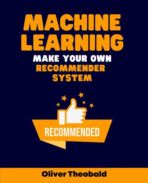 Machine Learning: Make Your Own Recommender System (eBook, ePUB) Machine Learning: Make Your Own Recommender System (eBook, ePUB)