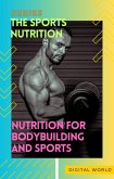Nutrition for Bodybuilding and Sports (eBook, ePUB) Nutrition for Bodybuilding and Sports (eBook, ePUB)