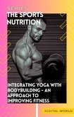 Integrating Yoga with Bodybuilding (eBook, ePUB) Integrating Yoga with Bodybuilding (eBook, ePUB)
