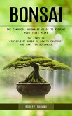 Bonsai: The Complete Beginners Guide to Keeping Your Trees Alive (The Complete Step-by-step Guide on How to Cultivate and Care for Beginners) (eBook, ePUB) Bonsai: The Complete Beginners Guide to Keeping Your Trees Alive (The Complete Step-by-step Guide on How to Cultivate and Care for Beginners) (eBook, ePUB)