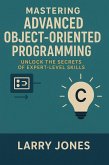 Mastering Advanced Object-Oriented Programming in Java: Unlock the Secrets of Expert-Level Skills (eBook, ePUB) Mastering Advanced Object-Oriented Programming in Java: Unlock the Secrets of Expert-Level Skills (eBook, ePUB)