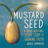 The Mustard Seed: A Bible Bedtime Story of Growing Faith (Creation Bible Bedtime Stories, #8) (eBook, ePUB) The Mustard Seed: A Bible Bedtime Story of Growing Faith (Creation Bible Bedtime Stories, #8) (eBook, ePUB)