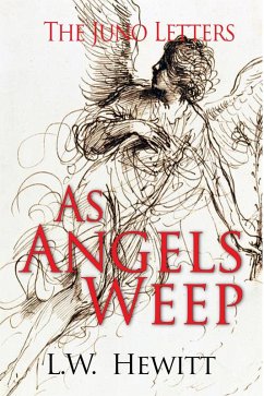 As Angels Weep (The Juno Letters, #4) (eBook, ePUB) - Hewitt, L. W.