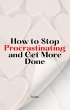 How to Stop Procrastinating and Get... - Bild 1