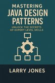 Mastering Java Design Patterns: Unlock the Secrets of Expert-Level Skills (eBook, ePUB) Mastering Java Design Patterns: Unlock the Secrets of Expert-Level Skills (eBook, ePUB)