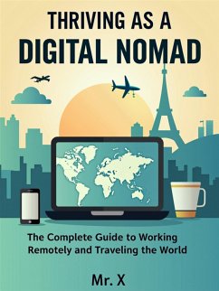 Thriving as a Digital Nomad: The Complete Guide to Working Remotely and Traveling the World (eBook, ePUB) - X
