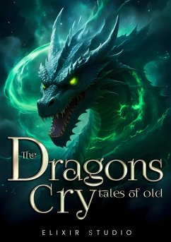 The Dragon's Cry - Tales Of Old (eBook, ePUB) - Studio, Elixir