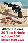 20 Top Krimis auf über 2000 Seiten März 2025 (eBook, ePUB)