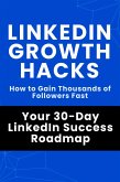 LinkedIn Growth Hacks - Your 30-Day LinkedIn Success Roadmap (eBook, ePUB) LinkedIn Growth Hacks - Your 30-Day LinkedIn Success Roadmap (eBook, ePUB)