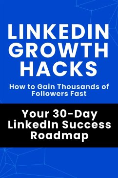 Cover LinkedIn Growth Hacks - Your 30-Day LinkedIn Success Roadmap (eBook, ePUB)