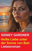 Heiße Liebe unter der Sonne von Bali: Liebesroman (eBook, ePUB)