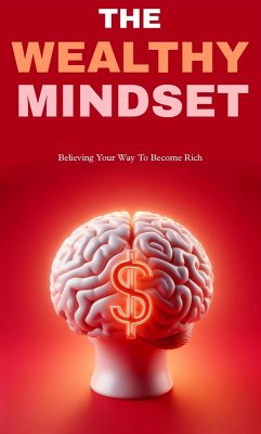 The wealthy mindset: believing your way to become rich (eBook, ePUB) - Heikham, Chanbi