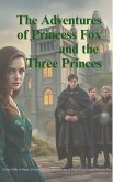 The Adventures of Princess Fox and the Three Princes (eBook, ePUB) The Adventures of Princess Fox and the Three Princes (eBook, ePUB)