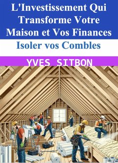 Cover Isoler vos Combles : L'Investissement Qui Transforme Votre Maison et Vos Finances (eBook, ePUB)