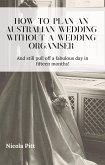 How to Plan an Australian Wedding Without a Wedding Organiser (eBook, ePUB) How to Plan an Australian Wedding Without a Wedding Organiser (eBook, ePUB)