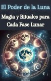 El Poder de la Luna: Magia y Rituales para Cada Fase Lunar (eBook, ePUB)