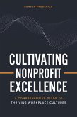 Cultivating Nonprofit Excellence: A Comprehensive Guide to Thriving Workplace Cultures (eBook, ePUB) Cultivating Nonprofit Excellence: A Comprehensive Guide to Thriving Workplace Cultures (eBook, ePUB)