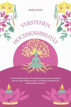 Cover Hochsensibilität verstehen: Wie du deine besondere Wahrnehmung erkennst, annimmst und im Alltag erfolgreich nutzt - Praktische Strategien für hochsensible Menschen (eBook, ePUB)